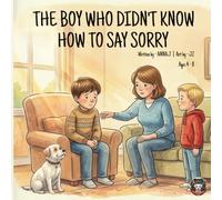 The Boy Who Didn't Know How to Say Sorry: Illustrated Book About Saying Sorry, Making Things Right, and the Bravery of the Three-Part Apology | A picture book for children ages 4-8