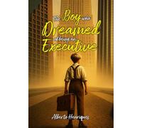 THE BOY WHO DREAMED OF BEING AN EXECUTIVE