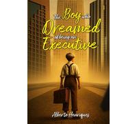 THE BOY WHO DREAMED OF BEING AN EXECUTIVE