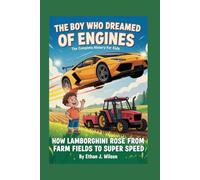 THE BOY WHO DREAMED OF ENGINES: The Complete History for Kids: How Lamborghini Rose from Farm Fields to Super Speed