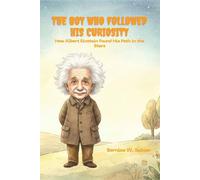 The Boy Who Followed His Curiosity: How Albert Einstein Found His Path in the Stars