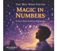The Boy Who Found Magic in Numbers: A Story About Srinivasa Ramanujan