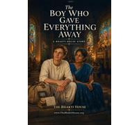 The Boy Who Gave Everything Away: A Bhakti House Story