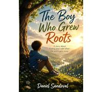 The Boy Who Grew Roots: A Story About Finding Your Calm When the World Gets Noisy
