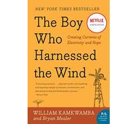 The Boy Who Harnessed the Wind: Creating Currents of Electricity and Hope
