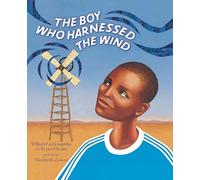 The Boy Who Harnessed the Wind: Picture Book Edition