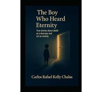 The Boy Who Heard Eternity: True Stories about Death as a Door and Not as an End