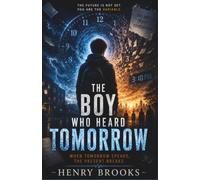 The Boy Who Heard Tomorrow: When Tomorrow Speaks, the Present Breaks