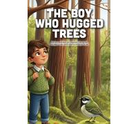 The Boy Who Hugged Trees: A Mindful Journey Through the Forest to Find Quiet, Strength, and the Magic of Nature (Ages 3-10)