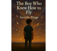 The Boy Who Knew How to Fly: Invisible Wings