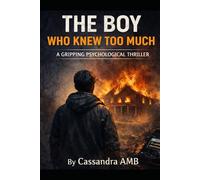 THE BOY WHO KNEW TOO MUCH: A GRIPPING PSYCHOLOGICAL THRILLER