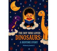 THE BOY WHO LOVED DINOSAURS: A BEDTIME STORY