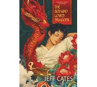 The Boy Who Loved Dragons: A tale of dreams, devotion, and quiet magic