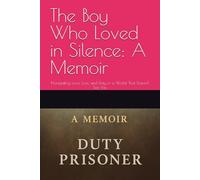 The Boy Who Loved in Silence: A Memoir: Navigating Love, Loss, and Duty in a World That Doesn’t See You
