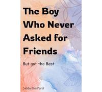 The Boy Who Never Asked for Friends: But Got The Best