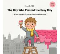 The Boy Who Painted the Grey City: A Storybook & Creative Coloring Adventure