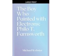 The Boy Who Painted with Electrons: Philo T. Farnsworth
