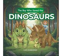 The Boy Who Saved The DINOSAURS: A Magical Journey Into The World Of DINOSAURS