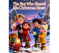 The Boy Who Shared His Christmas Heart: A Festive Holiday Tale for Kids Teaching Kindness, Giving, and the True Spirit of Christmas