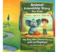 The Boy Who Shared His Lunch with an Elephant: A Friendship Story About Kindness