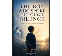 The Boy Who spoke through silence: A true story hidden between unspoken words: 1