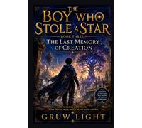 THE BOY WHO STOLE A STAR BOOK THREE: THE LAST MEMORY OF CREATION: An Epic Fantasy Adventure