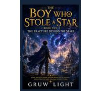 The Boy Who Stole a Star: Book Two: The Fracture Beyond the Stars