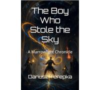 The Boy Who Stole the Sky: A Marrowlight Chronicle