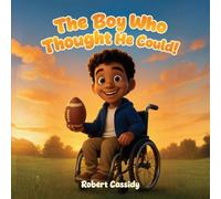 The Boy Who Thought He Could: Dream it. Believe it. Achieve it.