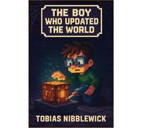 The Boy Who Updated the World: A funny Minecraft-style adventure about glitches, updates, and saving the world