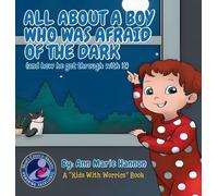 The Boy Who Was Afraid In The Dark: And How He Got Over It