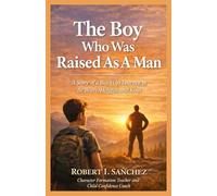 The Boy Who Was Raised as a Man:: A Story of a Boy Who Learned to Be Brave, Helpful, and Kind