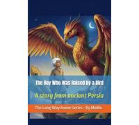 The Boy Who Was Raised by a Bird: A story from ancient Persia