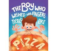 The Boy who Wished his Fingers Tasted Like Pizza