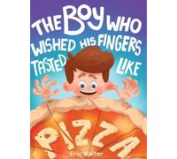 The Boy who Wished his Fingers Tasted Like Pizza