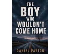 The Boy Who Wouldn't Come Home: A Small-Town Thriller