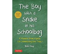 The Boy with A Snake in his Schoolbag : A Memoir from Manila (Or Something Like That)