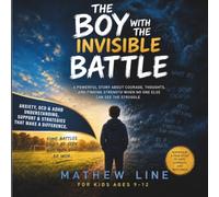 The Boy with the Invisible Battle: OCD, Anxiety, A Powerful Story about Courage, Thoughts, and Finding Strength When No One Else Can See the Struggle