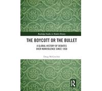 The Boycott or the Bullet: A Global History of Debates over Nonviolence since 1850