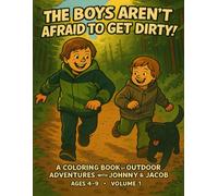 The Boys Aren't Afraid to Get Dirty!: A coloring book of outdoor adventured with Johnny & Jacob