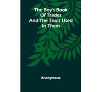 The Boy'S Book Of Trades And The Tools Used In Them