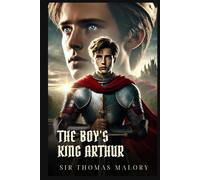THE BOY'S KING ARTHUR: Classic Edition with Complete Original Illustrations