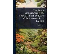 The Boy's Mabinogion, Ed. [from The Tr. By Lady C. Schreiber] By S. Lanier