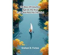 The boys of Columbia High on the river: or, The boat race plot that failed