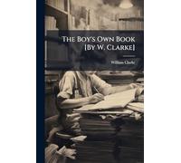 The Boy's Own Book [By W. Clarke]