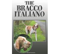 The Bracco Italiano: A Complete and Comprehensive Owners Guide to: Buying, Owning, Health, Grooming, Training, Obedience, Understanding and Caring for Your Bracco Italiano