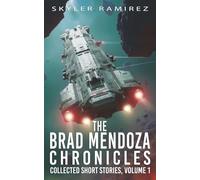 The Brad Mendoza Chronicles: Collected Short Stories, Volume 1