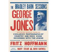 The Bradley Barn Sessions - George Jones: Exclusive Photographs of Countryandrock Icons Recording With the Legend