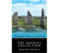 The Bradley Collection: Key Papers by Prehistorian Richard Bradley on Neolithic and Bronze Age Archaeology