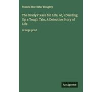 The Bradys' Race for Life; or, Rounding Up a Tough Trio, A Detective Story of Life: in large print